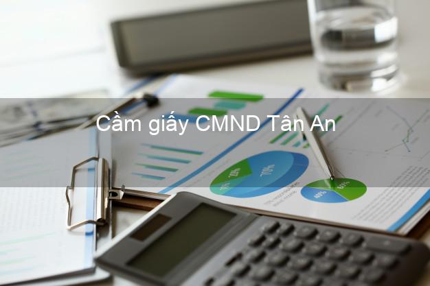 Cầm giấy CMND Tân An Long An dễ nhất