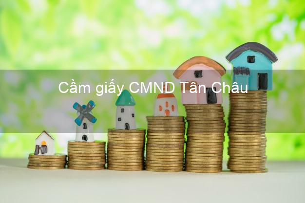 Cầm giấy CMND Tân Châu An Giang không lãi suất