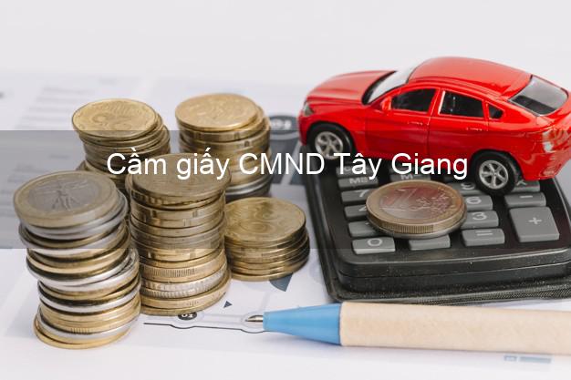 Cầm giấy CMND Tây Giang Quảng Nam trả góp