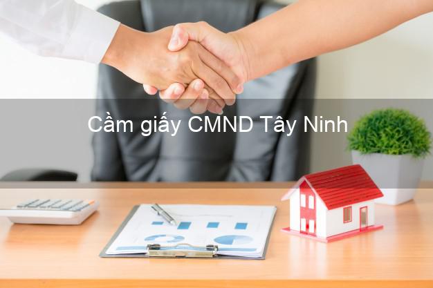 Cầm giấy CMND Tây Ninh trả góp