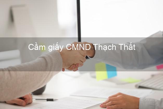 Cầm giấy CMND Thạch Thất Hà Nội online