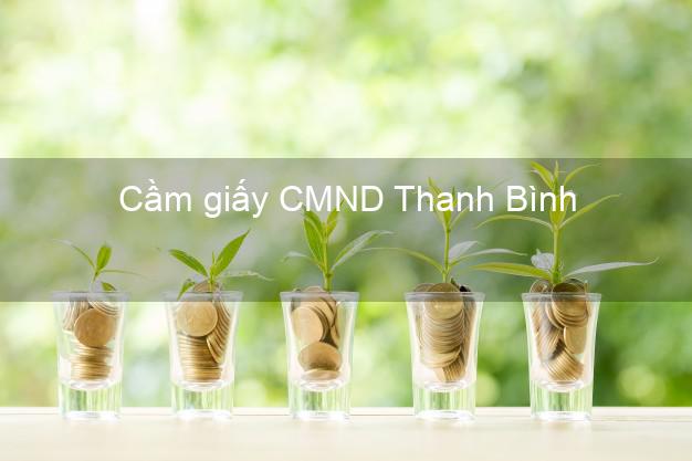 Cầm giấy CMND Thanh Bình Đồng Tháp giá cao