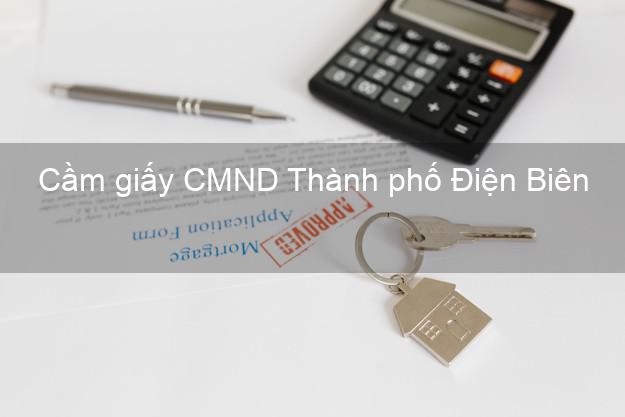 Cầm giấy CMND Thành phố Điện Biên giá cao