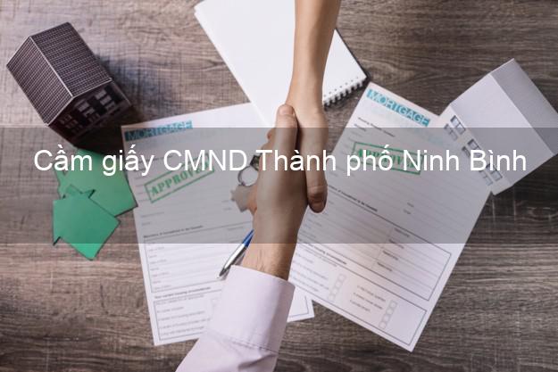 Cầm giấy CMND Thành phố Ninh Bình uy tín