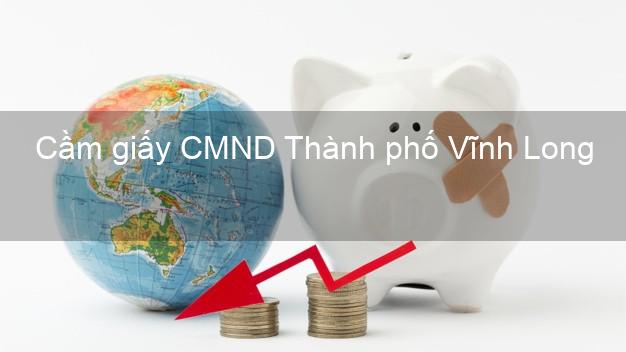 Cầm giấy CMND Thành phố Vĩnh Long không thế chấp