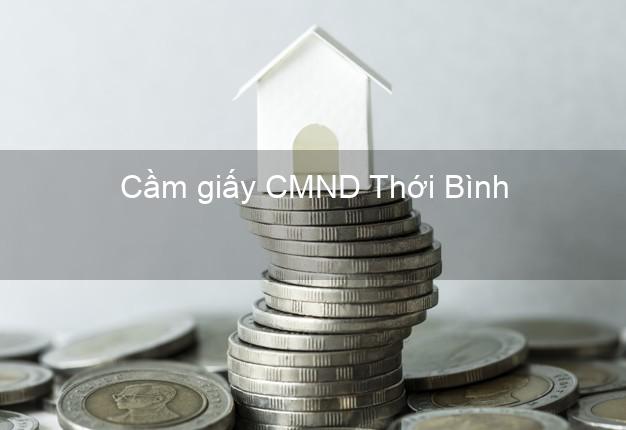 Cầm giấy CMND Thới Bình Cà Mau uy tín