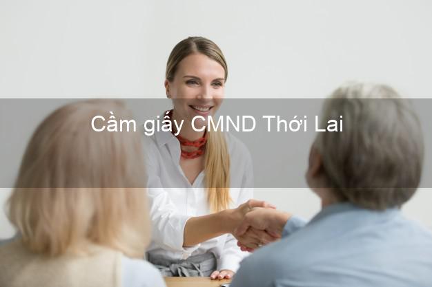 Cầm giấy CMND Thới Lai Cần Thơ dễ nhất