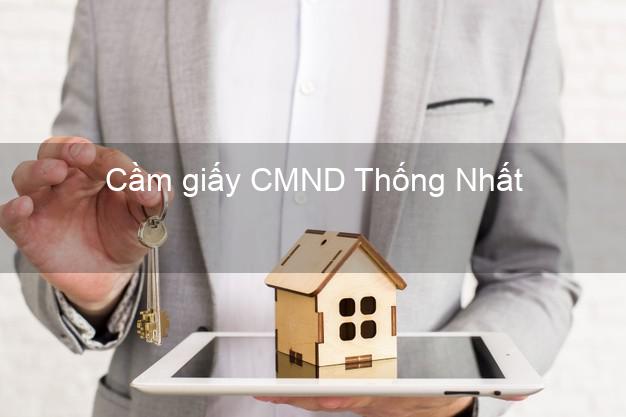 Cầm giấy CMND Thống Nhất Đồng Nai online