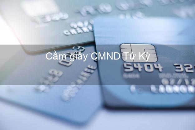 Cầm giấy CMND Tứ Kỳ Hải Dương có ngay trong ngày