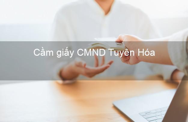 Cầm giấy CMND Tuyên Hóa Quảng Bình uy tín