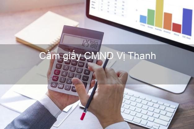 Cầm giấy CMND Vị Thanh Hậu Giang không thế chấp