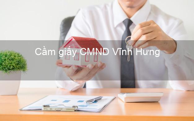 Cầm giấy CMND Vĩnh Hưng Long An chính chủ