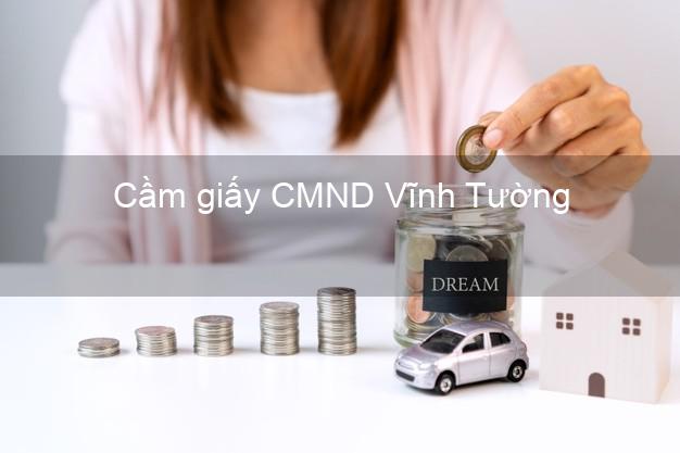 Cầm giấy CMND Vĩnh Tường Vĩnh Phúc lấy liền