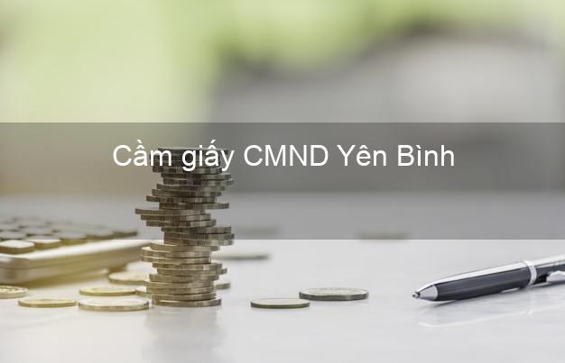 Cầm giấy CMND Yên Bình Yên Bái nhanh nhất